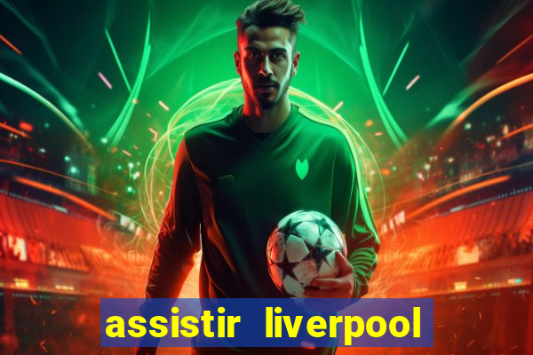 assistir liverpool no futemax